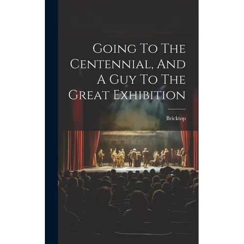 Going To The Centennial, And A Guy To The Great Exhibition