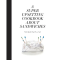 A Super Upsetting Cookbook about Sandwiches