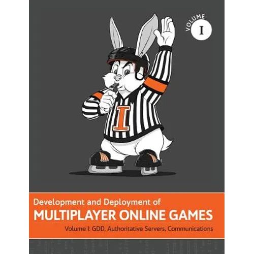Development and Deployment of Multiplayer Online Games, Vol. I: GDD, Authoritative Servers, Communications