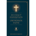 An Exact Exposition of the Orthodox Faith: Linked to the Bible; includes footnotes