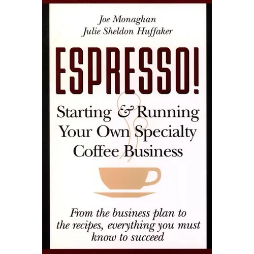 Espresso! Starting and Running Your Own Coffee Business