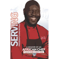 Serving Presidents and Royals: A Memoir of an African Chef