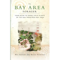 The Bay Area Forager: Your Guide to Edible Wild Plants of the San Francisco Bay Area