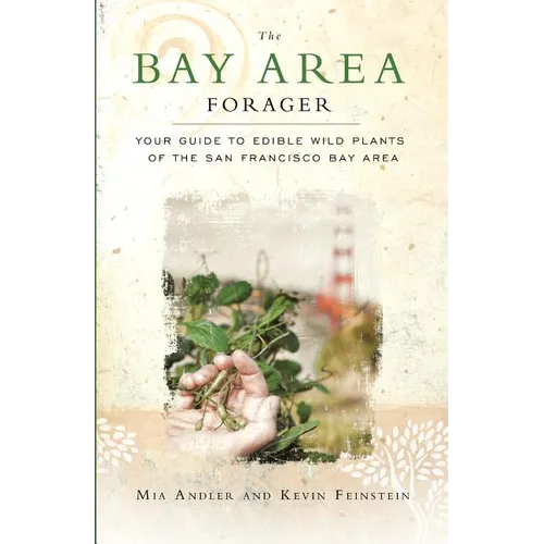 The Bay Area Forager: Your Guide to Edible Wild Plants of the San Francisco Bay Area