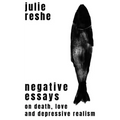 Negative Essays: On Death, Love, and Depressive Realism