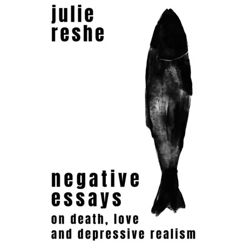 Negative Essays: On Death, Love, and Depressive Realism