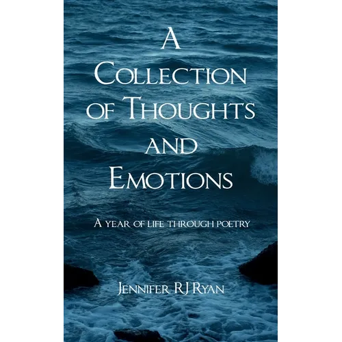 A Collection of Thoughts and Emotions A year of life through poetry