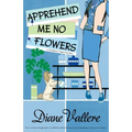 Apprehend Me No Flowers: A Madison Night Mystery