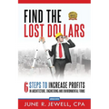 Find the Lost Dollars: 6 Steps to Increase Profits in Architecture, Engineering and Environmental Firms - Abridged Version
