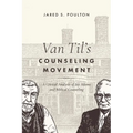 Van Til's Counseling Movement: A Critical Analysis of Jay Adams and Biblical Counseling