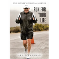 Run for Your Life: One Runner's Personal Journey