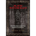 Slavic Witchcraft: Old World Conjuring Spells and Folklore