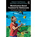 Mentalization-Based Treatment for Adolescents: A Practical Treatment Guide