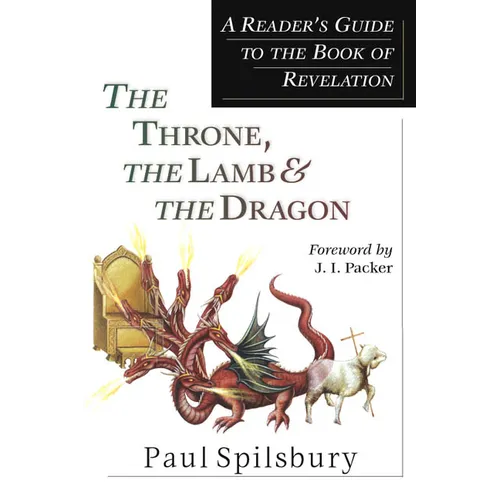 The Throne, the Lamb & the Dragon: A Reader's Guide to the Book of Revelation