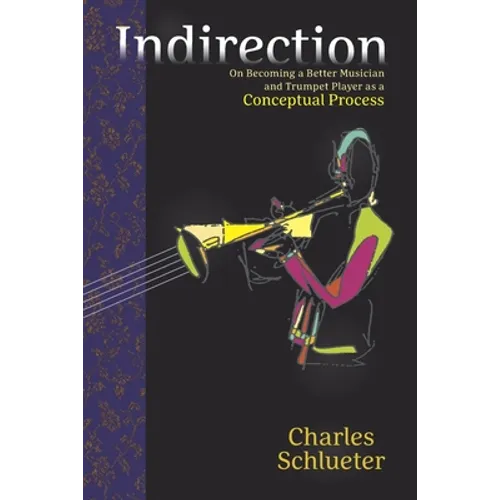 Indirection: On Becoming a Better Musician and Trumpet Player as a Conceptual Process