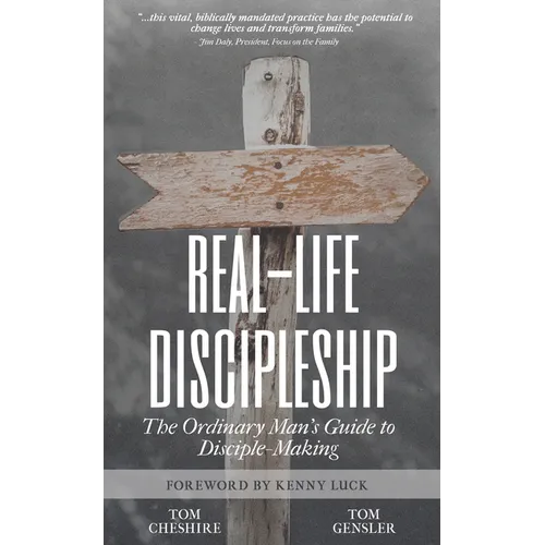 Real-Life Discipleship: The Ordinary Man's Guide to Disciple-Making