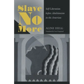 Slave No More: Self-Liberation before Abolitionism in the Americas