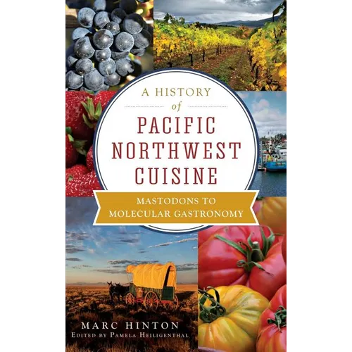 A History of Pacific Northwest Cuisine: Mastodons to Molecular Gastronomy
