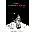 Pueblo Indian Wisdom: Native American Legends and Mythology