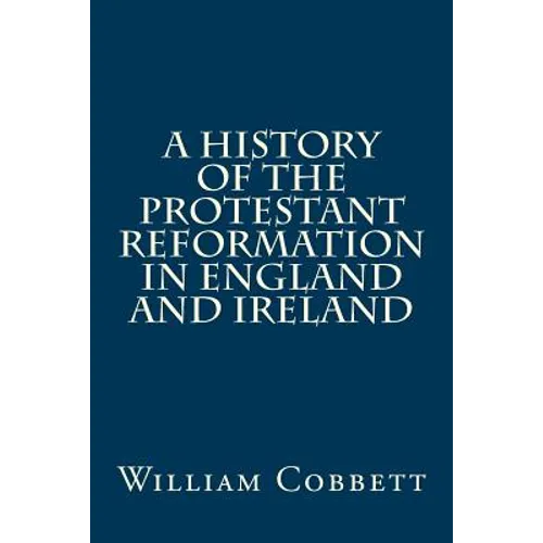 A History of the Protestant Reformation in England and Ireland