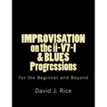 IMPROVISATION on the ii-V7-I & BLUES Progressions For the Beginner and Beyond