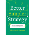 Better, Simpler Strategy: A Value-Based Guide to Exceptional Performance
