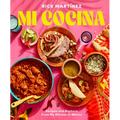Mi Cocina: Recipes and Rapture from My Kitchen in Mexico: A Cookbook
