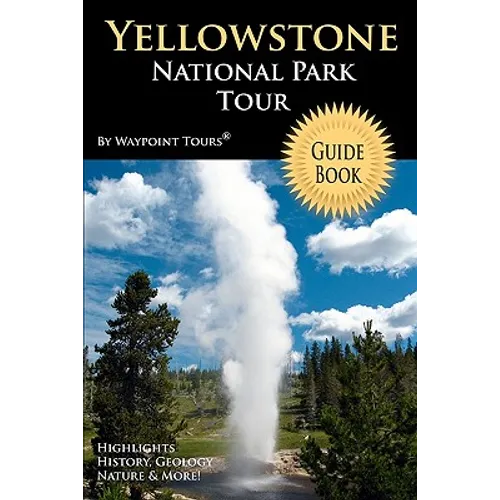 Yellowstone National Park Tour Guide Book: Your personal tour guide for Yellowstone travel adventure!
