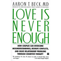 Love Is Never Enough: How Couples Can Overcome Misunderstandings, Resolve Conflicts, and Solve