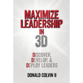 Maximize Leadership In 3D: Discover, Develop, & Deploy Leaders