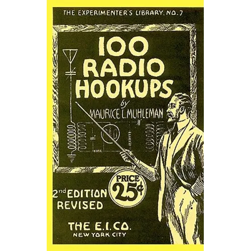 100 Radio Hookups: Radio Circuits for Experimenters from the 1920's