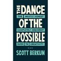 The Dance of the Possible: the mostly honest completely irreverent guide to creativity