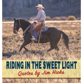 Riding In The Sweet Light Quotes by Jim Hicks