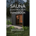 Sauna Construction Handbook: A Comprehensive Guide to Building an Outdoor Sauna