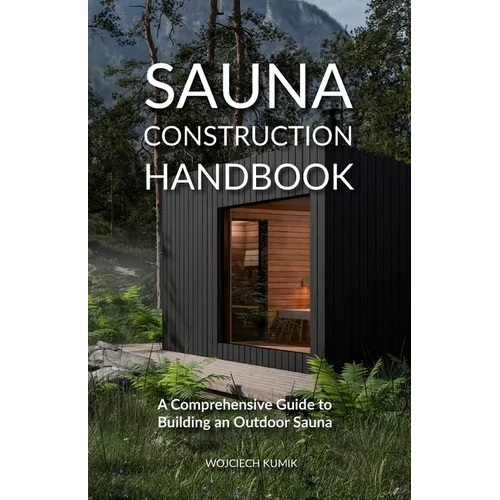 Sauna Construction Handbook: A Comprehensive Guide to Building an Outdoor Sauna