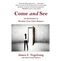 Come and See: An Invitation to Reclaim Your Life's Balance