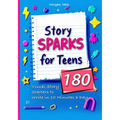 Story Sparks for Teens 180 Visual Story Starters to Write in 10 Minutes a Day: A semester length companion designed for classrooms, after school clubs