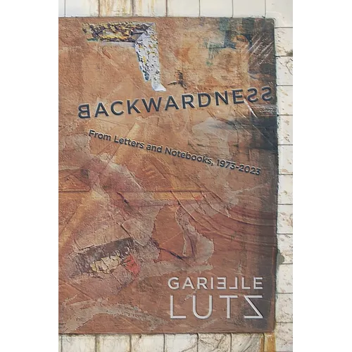 Backwardness: From Letters and Notebooks, 1973-2023