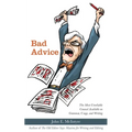 Bad Advice: The Most Unreliable Counsel Available on Grammar, Usage, and Writing