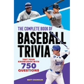 The Complete Book of Baseball Trivia: Test Your Knowledge with 750 Questions