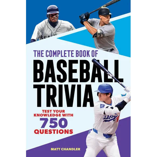 The Complete Book of Baseball Trivia: Test Your Knowledge with 750 Questions
