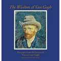 The Wisdom of Van Gogh: Excerpts from the Letters of Vincent van Gogh