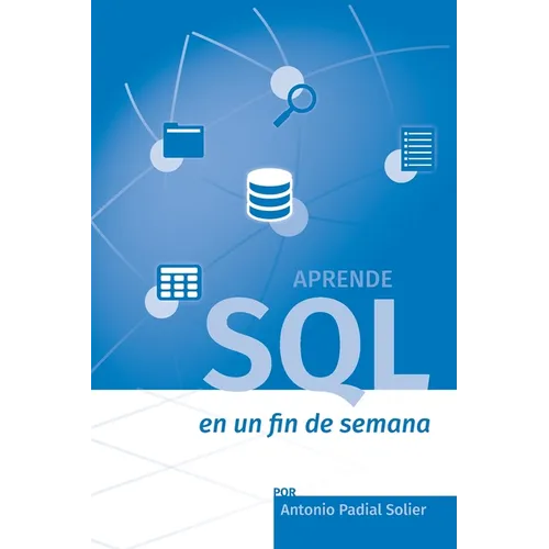 Aprende SQL en un fin de semana: El curso definitivo para crear y consultar bases de datos