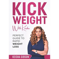 Kick Weight With Keisha: Perfect Guide To Rapid Weight Loss