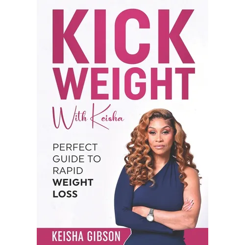 Kick Weight With Keisha: Perfect Guide To Rapid Weight Loss
