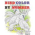 Cute Bird Color by Numbers: Color By Number Book for All Ages People Man and Women