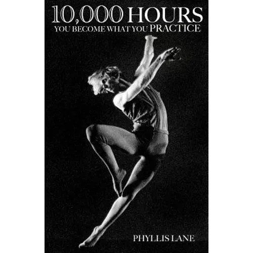 10,000 Hours: You Become What You Practice