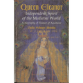 Queen Eleanor: Independent Spirit of the Medieval World: A Biography of Eleanor of Aquitaine