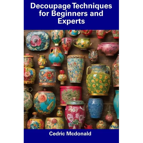 Decoupage Techniques for Beginners and Experts