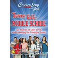 Chicken Soup for the Soul: Teens Talk Middle School: 101 Stories of Life, Love, and Learning for Younger Teens